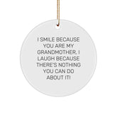 Funny Grandmother Gifts, Circle Ornament, 'I Smile Because You Are My Grandmother, I Laugh Because There's Nothing You Can Do About It!' - Gifts from Family, for Grandma - Image 1